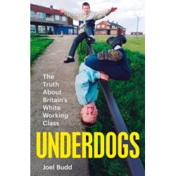Underdogs: The Truth About Britain's White Working Class