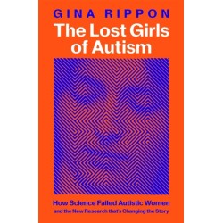 The Lost Girls of Autism: The Untold Story of Women on the Spectrum