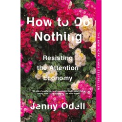 How To Do Nothing: Resisting the Attention Economy