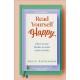 Read Yourself Happy: How to Use Books to Ease Your Anxiety
