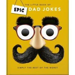 The Little book of Epic Dad Jokes: The Worse They Are, The Better They Are
