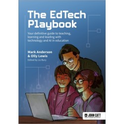 The EdTech Playbook: Your Definitive Guide to Teaching, Learning and Leading with Technology and AI in Education