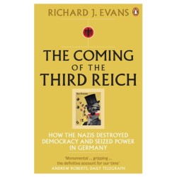 The Coming of the Third Reich: How the Nazis Destroyed Democracy and Seized Power in Germany