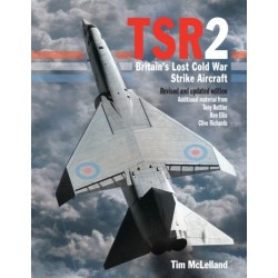 TSR2: Britain's Lost Cold War Strike Aircraft: Revised and Updated Edition