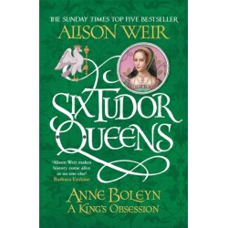 Six Tudor Queens: Anne Boleyn, A King's Obsession: Six Tudor Queens 2