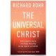 The Universal Christ: How a Forgotten Reality Can Change Everything We See, Hope For and Believe