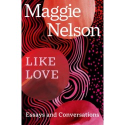 Like Love: Essays and Conversations