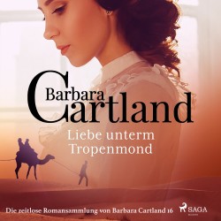 Liebe unterm Tropenmond (Die zeitlose Romansammlung von Barbara Cartland 16)