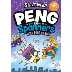 Peng and Spanners: When Pigs Go Bad!: For fans of Bunny vs Monkey and Dogman