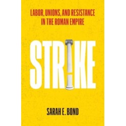 Strike: Labor, Unions, and Resistance in the Roman Empire
