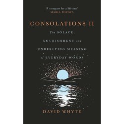 Consolations II: The Solace, Nourishment and Underlying Meaning of Everyday Words