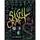 Sigil Craft: Your Guide to Using, Creating & Recognizing Magickal Symbols