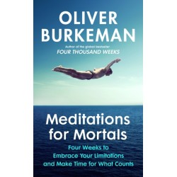 Meditations for Mortals: Four weeks to embrace your limitations and make time for what counts