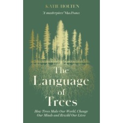 The Language of Trees: How Trees Make Our World, Change Our Minds and Rewild Our Lives - The perfect gift for those who love to spend time in nature