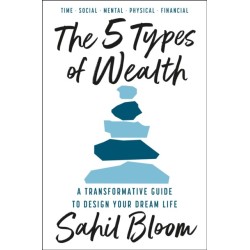 The 5 Types of Wealth: A Transformative Guide to Design Your Dream Life
