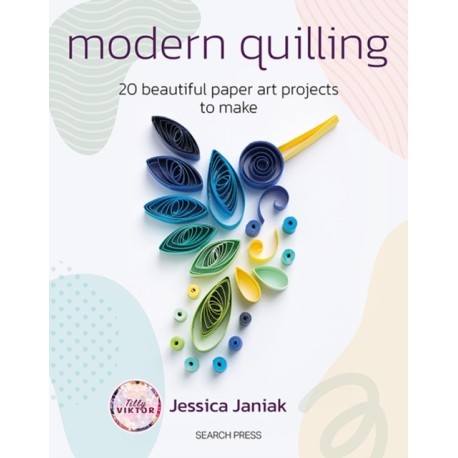 Modern Quilling: 20 Beautiful Paper Art Projects to Make