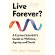 Live Forever?: A Curious Scientist’s Guide to Wellness, Ageing and Death