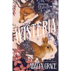 Wisteria: the Sunday Times bestseller - the gorgeous new gothic fantasy romance from the bestselling author of Belladonna and Foxglove