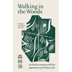 Walking in the Woods: Go back to nature with the Japanese way of shinrin-yoku