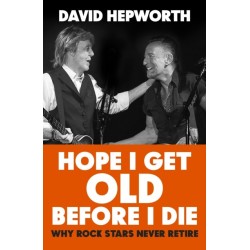 Hope I Get Old Before I Die: Why rock stars never retire