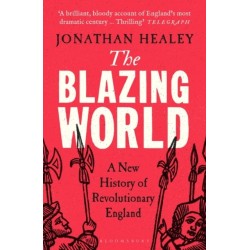 The Blazing World: A New History of Revolutionary England