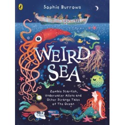 Weird Sea: Zombie Starfish, Underwater Aliens and Other Strange Tales of the Ocean