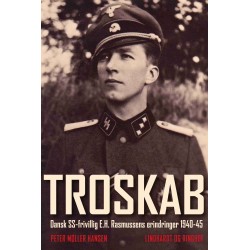 Troskab - Dansk SS-frivillig E.H. Rasmussens erindringer 1940-45