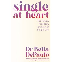 Single at Heart: The Power, Freedom and Joy of Single Life