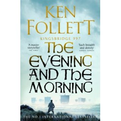 The Evening and the Morning: The Prequel to The Pillars of the Earth, A Kingsbridge Novel