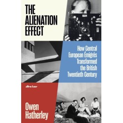 The Alienation Effect: How Central European Emigres Transformed the British Twentieth Century