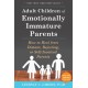 Adult Children of Emotionally Immature Parents: How to Heal from Distant, Rejecting, or Self-Involved Parents