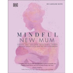 Mindful New Mum: A Mind-Body Approach to the Highs and Lows of Motherhood