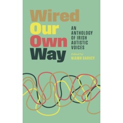 Wired Our Own Way: An Anthology of Irish Autistic Voices