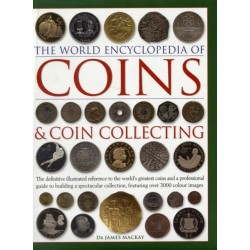 Coins and Coin Collecting, The World Encyclopedia of: The definitive illustrated reference to the world's greatest coins and a professional guide to building a spectacular collection, featuring over 3000 colour images