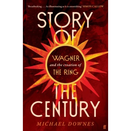 Story of the Century: Wagner and the creation of The Ring