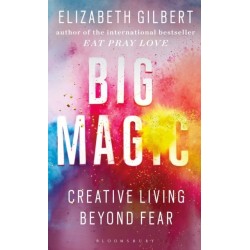 Big Magic: How to Live a Creative Life, and Let Go of Your Fear
