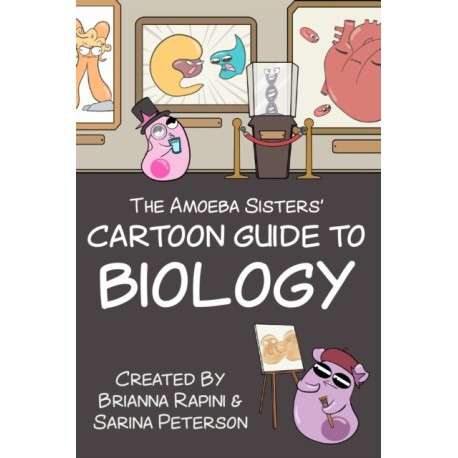 The Amoeba Sisters' Cartoon Guide to Biology: Science Simplified (Visual Learning Book for Science Class, Simple Biology Topics, Educational Illustrations and Facts)
