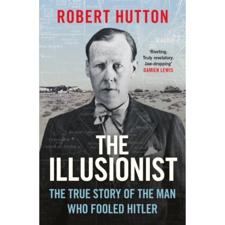 The Illusionist: The True Story of the Man Who Fooled Hitler