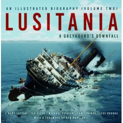 Lusitania: An Illustrated Biography (Volume Two): A Greyhound's Downfall