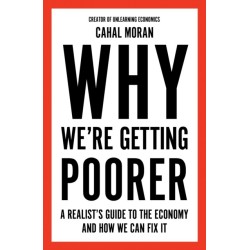 Why We’re Getting Poorer: A Realist’s Guide to the Economy and How We Can Fix it