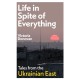 Life in Spite of Everything: Tales from the Ukrainian East