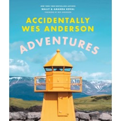 Accidentally Wes Anderson - Adventures: Includes an Exclusive Foreword by Wes Anderson