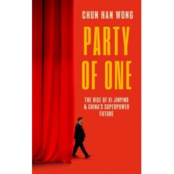 Party of One: The Rise of Xi Jinping and China's Superpower Future
