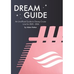 Dream Guide: An Unofficial Guide to Disney Cruise Line for 2025 - 2026