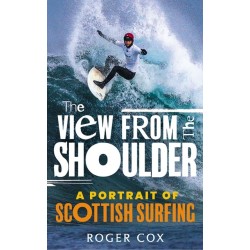 The View from the Shoulder: A Portrait of Scottish Surfing