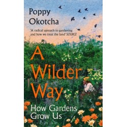 A Wilder Way: How Gardens Grow Us