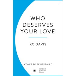 Who Deserves Your Love: How to Create Boundaries to Start, Strengthen or End Any Relationship