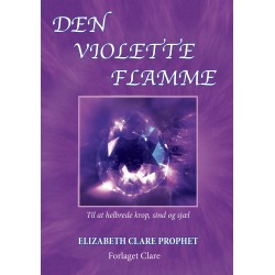 Den violette flamme: Til at helbrede krop, sind og sjæl