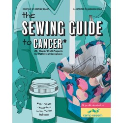 The Sewing Guide to Cancer: 25 Useful Craft Projects for Patients & Caregivers