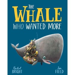 The Whale Who Wanted More: From The World of Rachel Bright & Jim Field